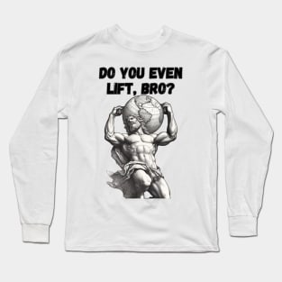 Do You Even Lift Bro, Megachad Atlas, Lifting Meme Long Sleeve T-Shirt